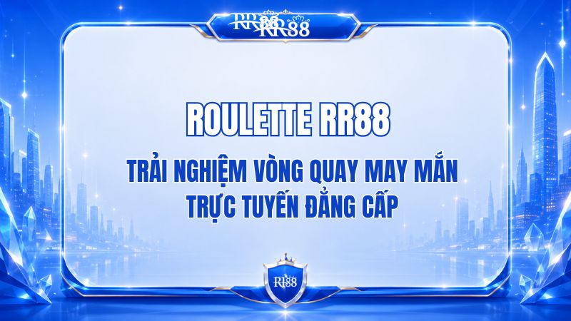 Roulette RR88 – Luật Chơi Và Cách Tham Gia